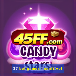 37 bet games 茅 confi谩vel